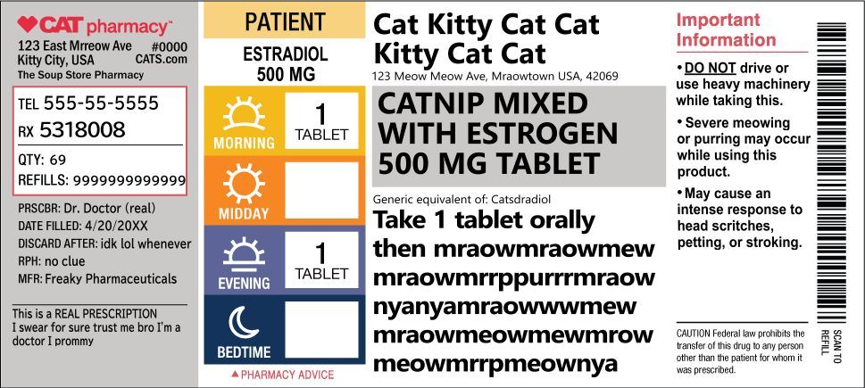 Cat pharmacy. Cat Kitty Cat Cat Kitty Cat Cat. Catnip mixed with estrogen 500mg tablet. take 1 tablet orally and then mraowmraowmew but in lower quality